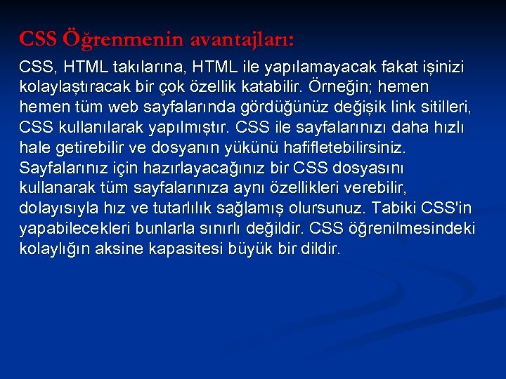 CSS Öğrenmenin avantajları: CSS, HTML takılarına, HTML ile yapılamayacak fakat işinizi kolaylaştıracak bir çok