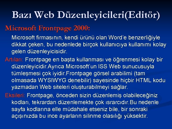 Bazı Web Düzenleyicileri(Editör) Microsoft Frontpage 2000: Microsoft firmasının, kendi ürünü olan Word’e benzerliğiyle dikkat
