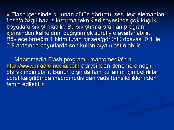Flash içerisinde bulunan bütün görüntü, ses, text elemanları flash'a özgü bazı sıkıştırma teknikleri sayesinde