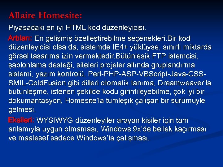 Allaire Homesite: Piyasadaki en iyi HTML kod düzenleyicisi. Artıları: En gelişmiş özelleştirebilme seçenekleri. Bir