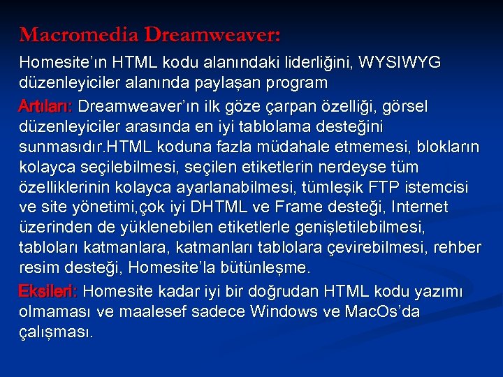 Macromedia Dreamweaver: Homesite’ın HTML kodu alanındaki liderliğini, WYSIWYG düzenleyiciler alanında paylaşan program Artıları: Dreamweaver’ın