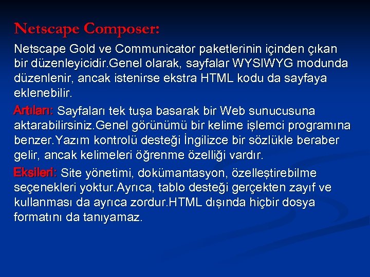 Netscape Composer: Netscape Gold ve Communicator paketlerinin içinden çıkan bir düzenleyicidir. Genel olarak, sayfalar