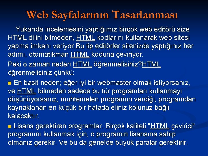 Web Sayfalarının Tasarlanması Yukarıda incelemesini yaptığımız birçok web editörü size HTML dilini bilmeden, HTML