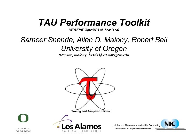 TAU Performance Toolkit (WOMPAT Open. MP Lab Sessions) Sameer Shende, Allen D. Malony, Robert