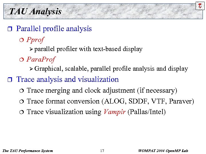 TAU Analysis r Parallel profile analysis ¦ Pprof Ø parallel ¦ profiler with text-based