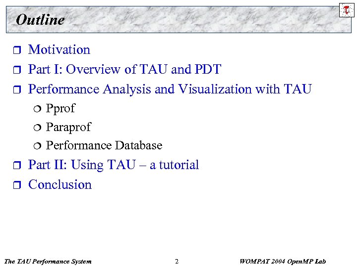 Outline r r r Motivation Part I: Overview of TAU and PDT Performance Analysis
