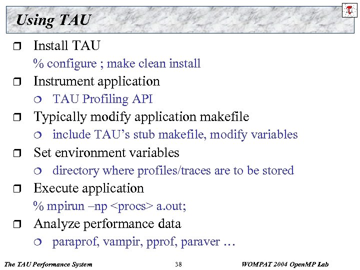 Using TAU r Install TAU % configure ; make clean install r Instrument application
