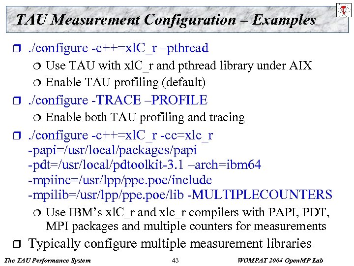TAU Measurement Configuration – Examples r . /configure -c++=xl. C_r –pthread ¦ ¦ r