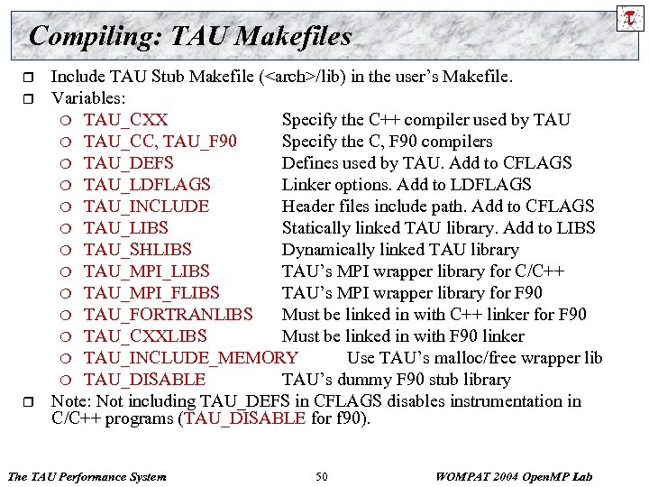 Compiling: TAU Makefiles r r r Include TAU Stub Makefile (<arch>/lib) in the user’s