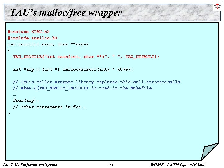 TAU’s malloc/free wrapper #include <TAU. h> #include <malloc. h> int main(int argc, char **argv)
