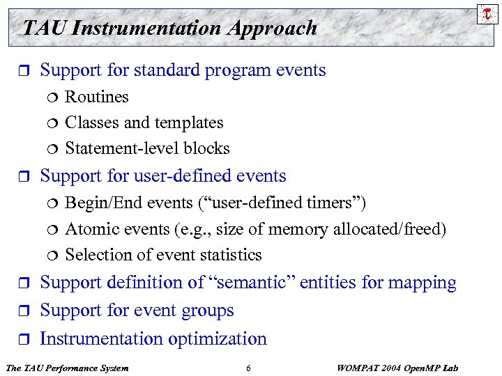 TAU Instrumentation Approach r Support for standard program events ¦ ¦ ¦ r Support
