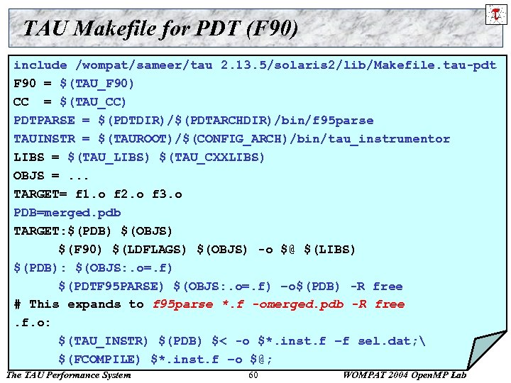 TAU Makefile for PDT (F 90) include /wompat/sameer/tau 2. 13. 5/solaris 2/lib/Makefile. tau-pdt F