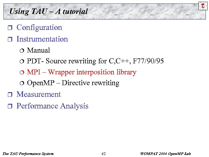Using TAU – A tutorial r r Configuration Instrumentation ¦ ¦ r r Manual