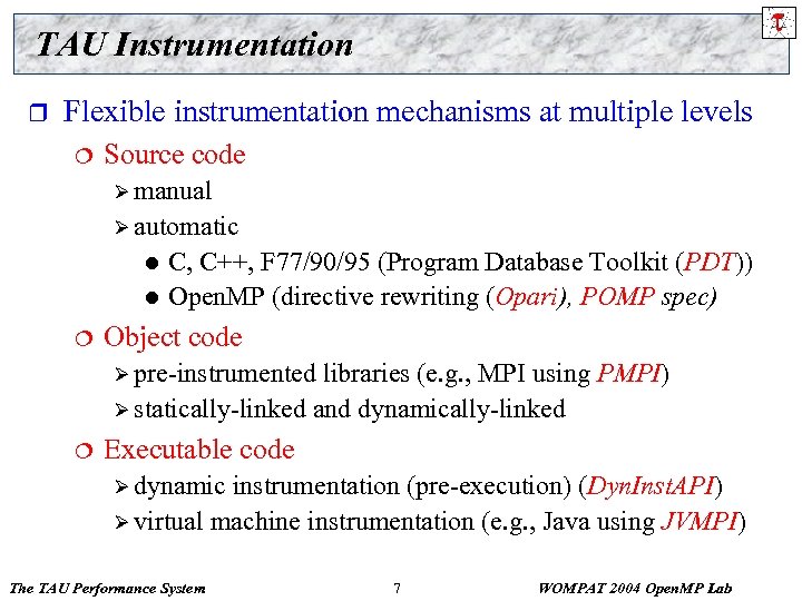 TAU Instrumentation r Flexible instrumentation mechanisms at multiple levels ¦ Source code Ø manual