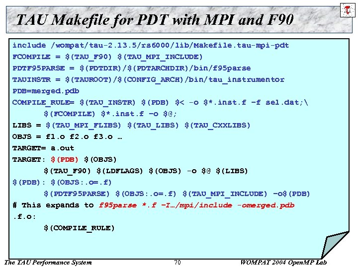 TAU Makefile for PDT with MPI and F 90 include /wompat/tau-2. 13. 5/rs 6000/lib/Makefile.