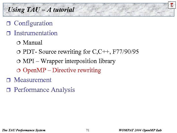 Using TAU – A tutorial r r Configuration Instrumentation ¦ ¦ r r Manual