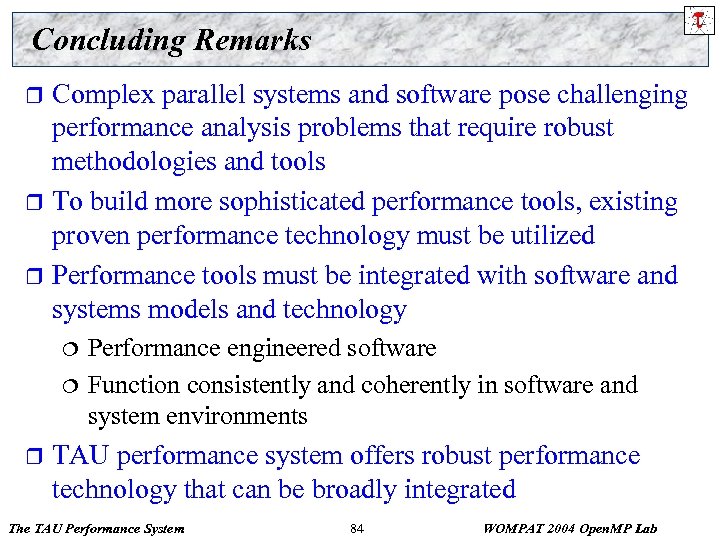 Concluding Remarks Complex parallel systems and software pose challenging performance analysis problems that require