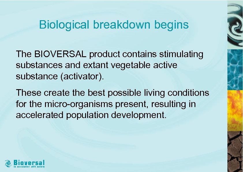 Biological breakdown begins The BIOVERSAL product contains stimulating substances and extant vegetable active substance