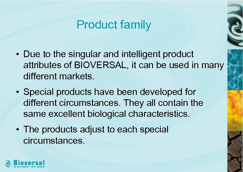 Product family • Due to the singular and intelligent product attributes of BIOVERSAL, it