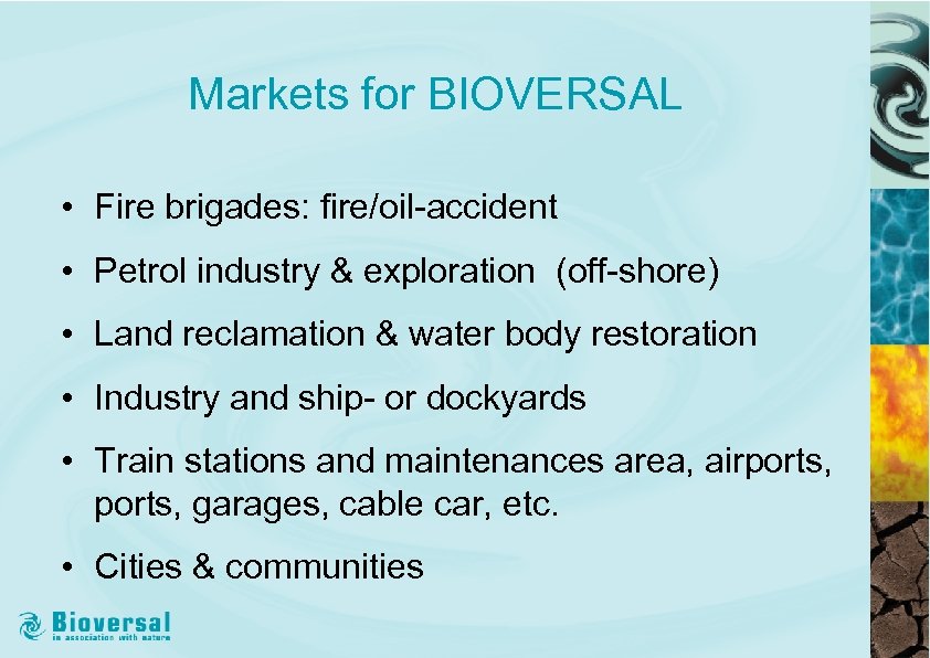 Markets for BIOVERSAL • Fire brigades: fire/oil-accident • Petrol industry & exploration (off-shore) •