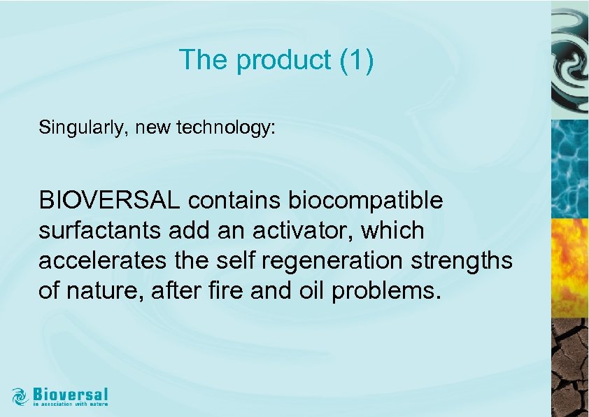 The product (1) Singularly, new technology: BIOVERSAL contains biocompatible surfactants add an activator, which