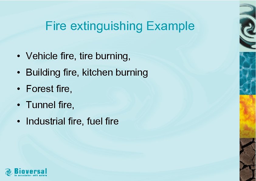 Fire extinguishing Example • Vehicle fire, tire burning, • Building fire, kitchen burning •