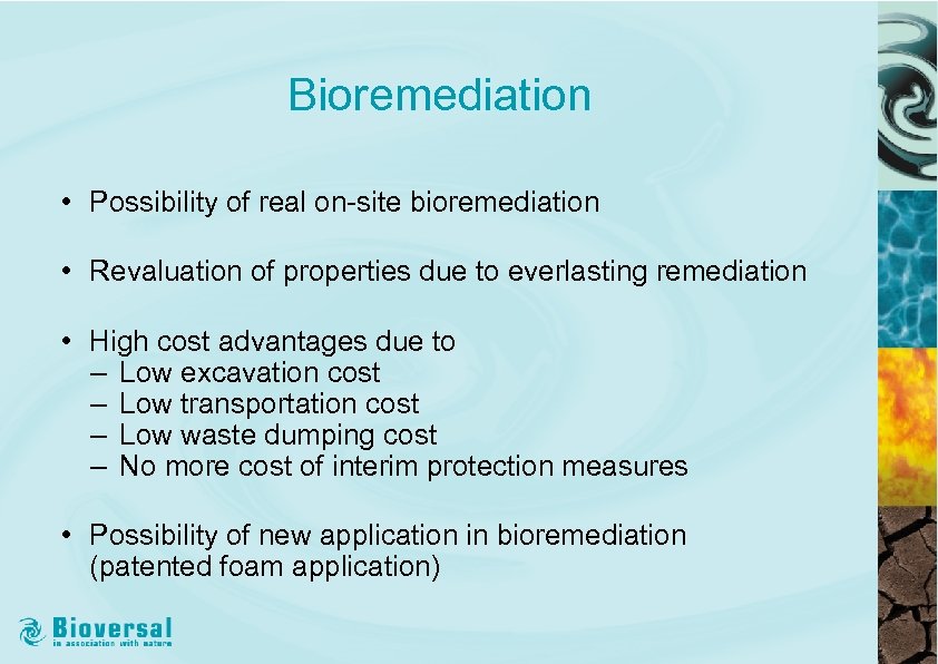 Bioremediation • Possibility of real on-site bioremediation • Revaluation of properties due to everlasting