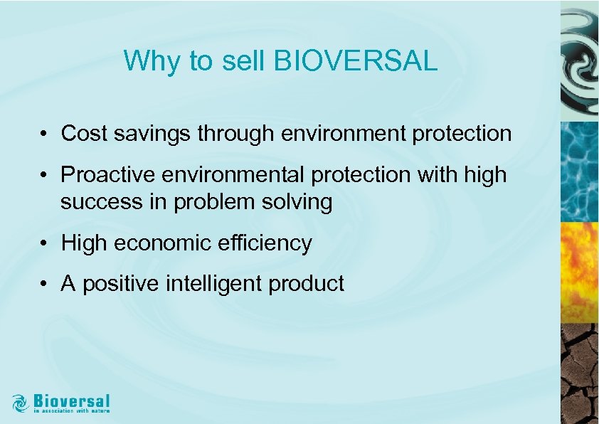 Why to sell BIOVERSAL • Cost savings through environment protection • Proactive environmental protection