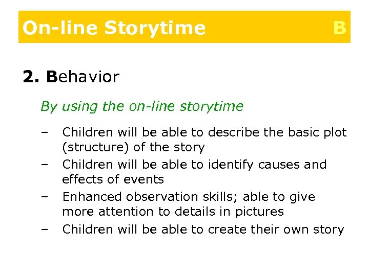 On-line Storytime B 2. Behavior By using the on-line storytime – – Children will