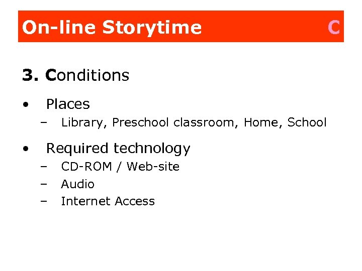 On-line Storytime 3. Conditions • Places – • Library, Preschool classroom, Home, School Required
