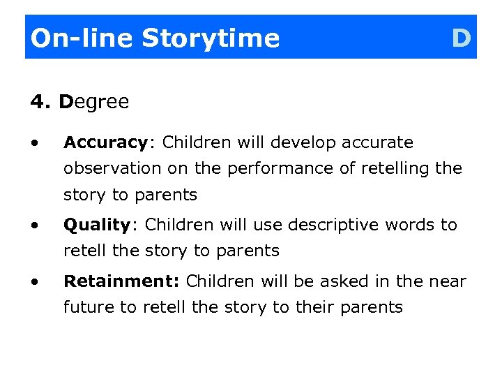 On-line Storytime D 4. Degree • Accuracy: Children will develop accurate observation on the