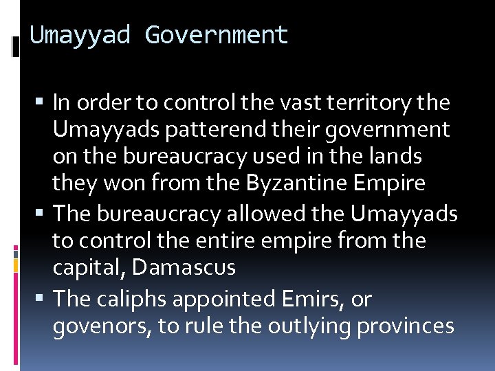 Umayyad Government In order to control the vast territory the Umayyads patterend their government