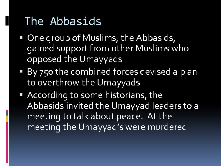 The Abbasids One group of Muslims, the Abbasids, gained support from other Muslims who