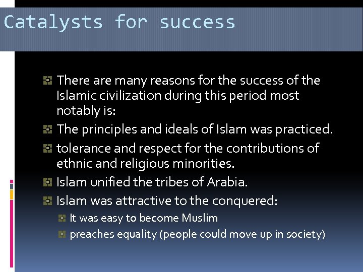 Catalysts for success There are many reasons for the success of the Islamic civilization