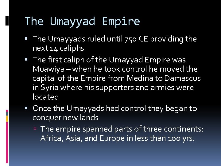 The Umayyad Empire The Umayyads ruled until 750 CE providing the next 14 caliphs