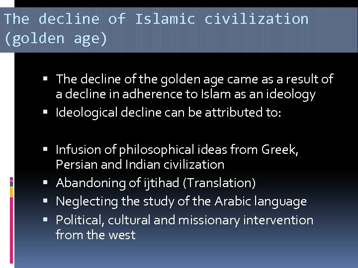 The decline of Islamic civilization (golden age) The decline of the golden age came