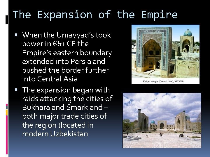 The Expansion of the Empire When the Umayyad’s took power in 661 CE the