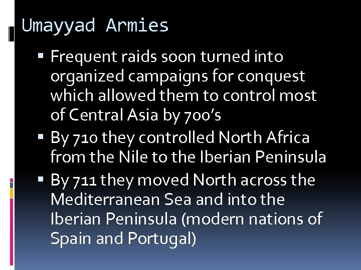 Umayyad Armies Frequent raids soon turned into organized campaigns for conquest which allowed them