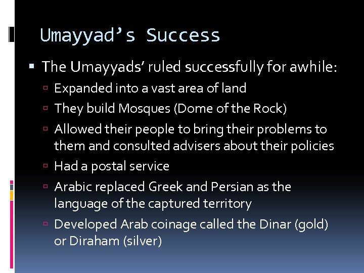 Umayyad’s Success The Umayyads’ ruled successfully for awhile: Expanded into a vast area of