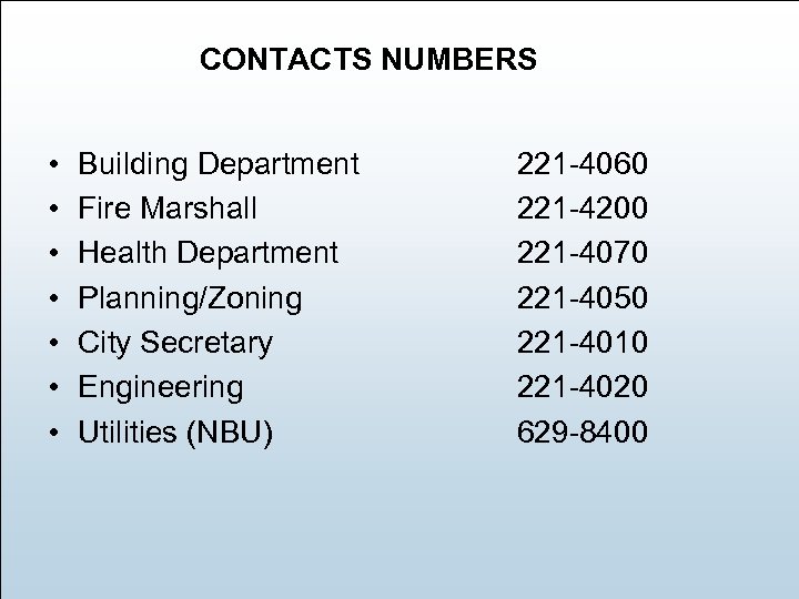 CONTACTS NUMBERS • • Building Department Fire Marshall Health Department Planning/Zoning City Secretary Engineering