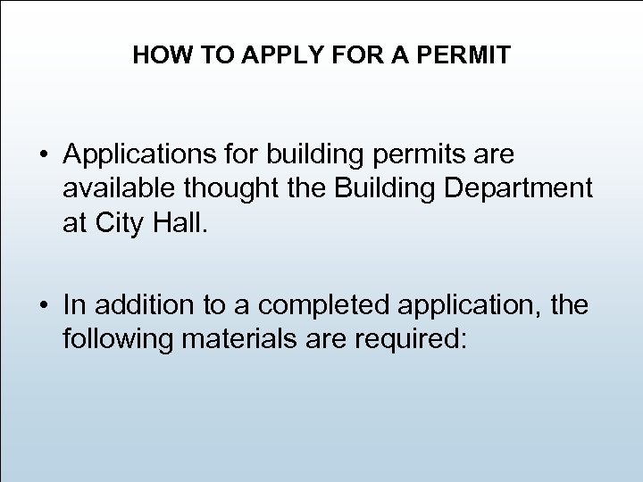 HOW TO APPLY FOR A PERMIT • Applications for building permits are available thought