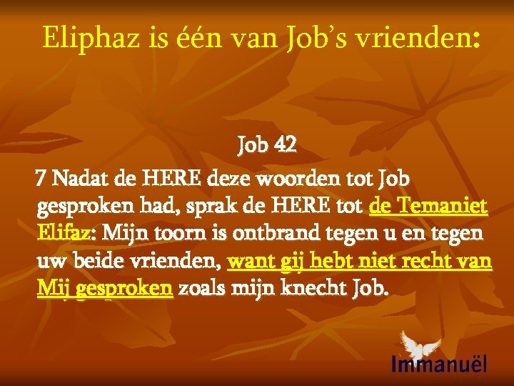 Eliphaz is één van Job’s vrienden: Job 42 7 Nadat de HERE deze woorden