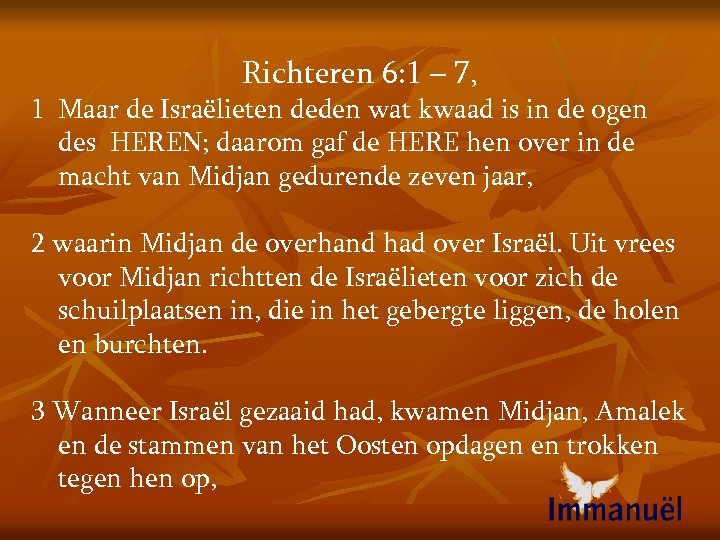 Richteren 6: 1 – 7, 1 Maar de Israëlieten deden wat kwaad is in