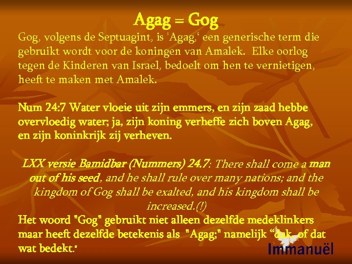 Agag = Gog, volgens de Septuagint, is 'Agag, ‘ een generische term die gebruikt