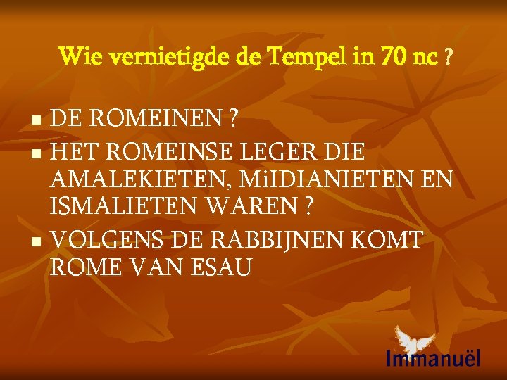 Wie vernietigde de Tempel in 70 nc ? DE ROMEINEN ? n HET ROMEINSE