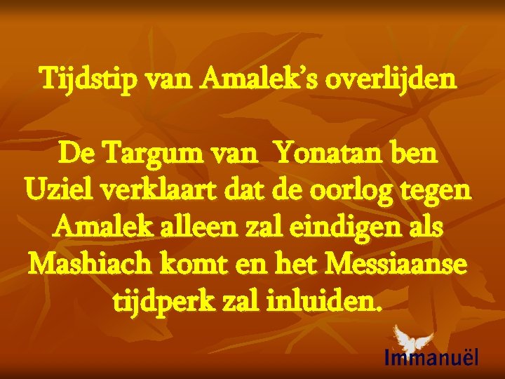 Tijdstip van Amalek’s overlijden De Targum van Yonatan ben Uziel verklaart dat de oorlog