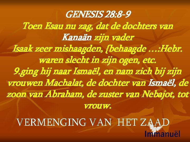 GENESIS 28: 8 -9 Toen Esau nu zag, dat de dochters van Kanaän zijn