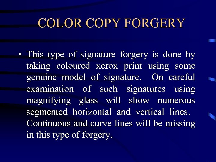 COLOR COPY FORGERY • This type of signature forgery is done by taking coloured