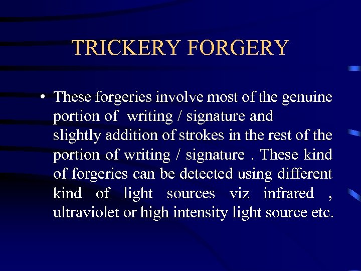 TRICKERY FORGERY • These forgeries involve most of the genuine portion of writing /