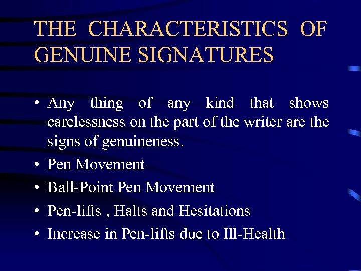 THE CHARACTERISTICS OF GENUINE SIGNATURES • Any thing of any kind that shows carelessness